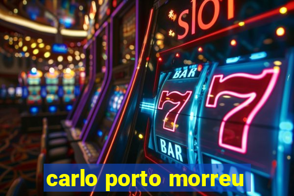 carlo porto morreu